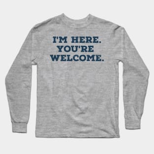 I'm here you're welcome vintage Funny Saying Long Sleeve T-Shirt